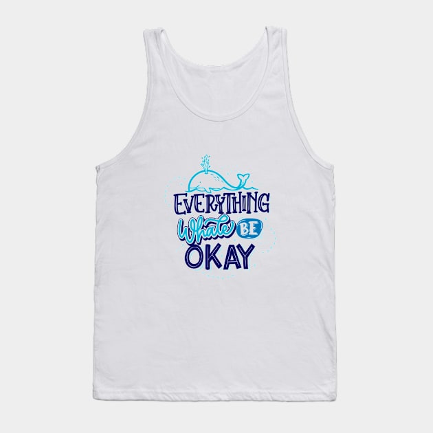 Everything Whale Be Okay Tank Top by DailyDozOfCollection